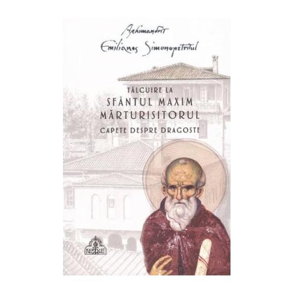 Talcuire la Sfantul Maxim Marturisitorul. Capete despre dragoste - Emilianos Simonopetritul, editura Sfantul Nectarie