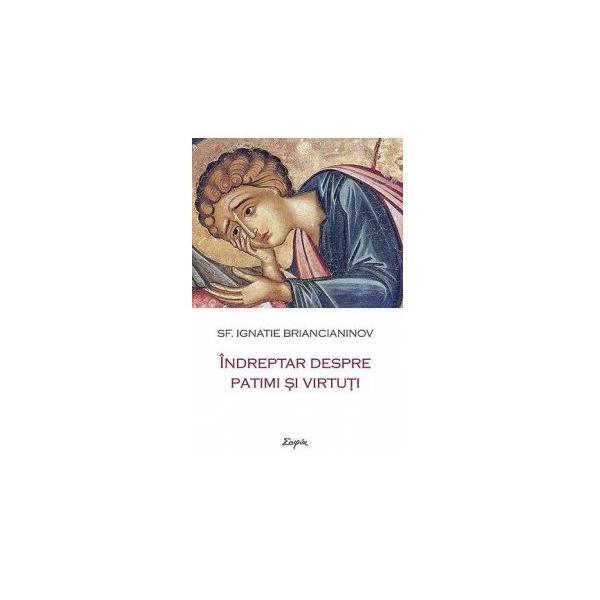 Indreptar despre patimi si virtuti - Ignatie Briancianinov, editura Sophia