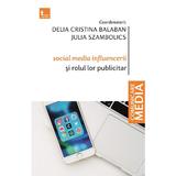 Social media influencerii si rolul lor publicitar - Delia Cristina Balaban, Julia Szambolics, editura Tritonic