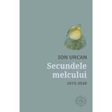 Secundele melcului 1972-2020 - Ion Urcan, editura Scoala Ardeleana