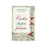 Cartea despre fericire - Andrei Lorgus, editura Sophia