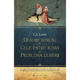 Despre minuni. Cele patru iubiri. Problema durerii - C.S. Lewis, editura Humanitas