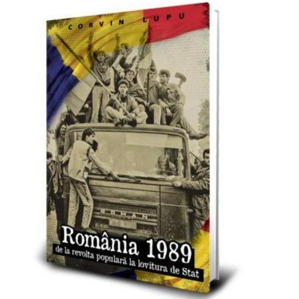 Romania 1989 - de la revolta populara la lovitura de stat - corvin lupu