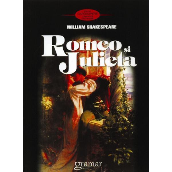 Romeo si julieta ed.3 - william shakespeare, editura gramar