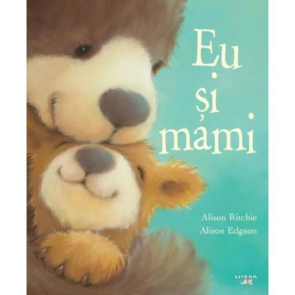 Eu si mami - alison ritchie, alison edgson, editura litera
