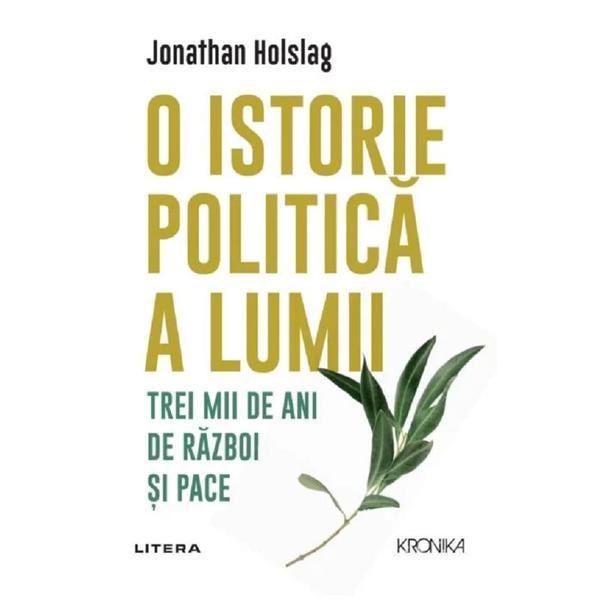 O istorie politica a lumii. trei mii de ani de razboi si pace - jonathan holslag, editura litera