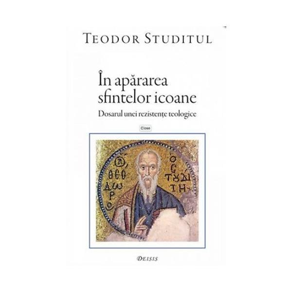 In apararea Sfintelor Icoane - Teodor Studitul, editura Deisis