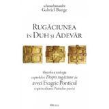 Rugaciunea in duh si adevar - Gabriel Bunge, editura Deisis