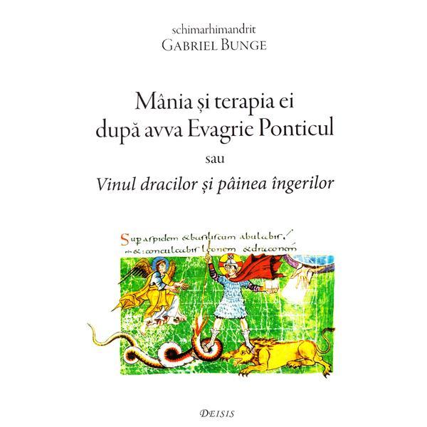 Mania si rerapia ei dupa avva evagrie ponticul - gabriel bunge, editura deisis