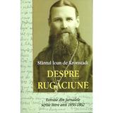 Despre rugaciune - Sfantul Ioan de Kronstadt, editura Egumenita