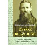 Despre rugaciune - Sfantul Ioan de Kronstadt, editura Egumenita