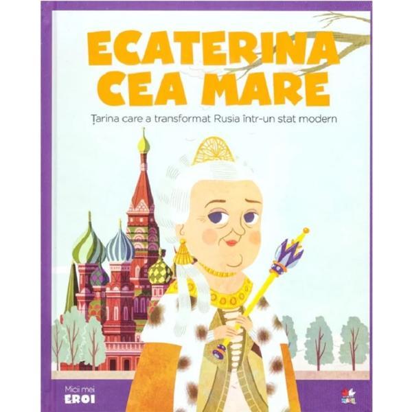 Micii mei eroi. ecaterina cea mare, editura litera