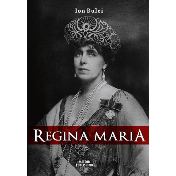 Regina maria - ion bulei, editura meteor press