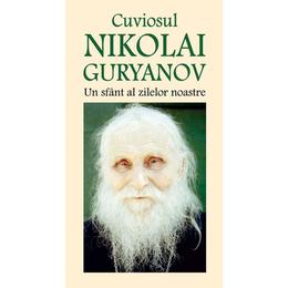 Cuviosul Nikolai Guryanov - Un sfant al zilelor noastre, editura Ortodoxia