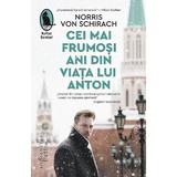 Cei mai frumosi ani din viata lui Anton - Norris von Schirach, editura Humanitas