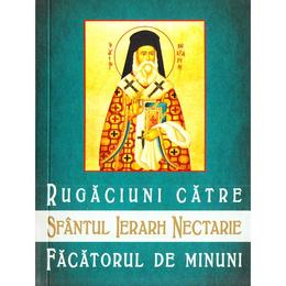Rugaciuni catre Sfantul Ierarh Nectarie, facatorul de minuni, editura Scara