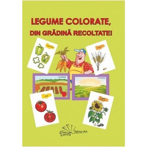 Legume colorate, din gradina recoltate!, editura tehno-art