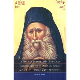 Trairi ale dumnezeiescului har - Monahul Iosif Vatopedinul, editura Sfantul Nectarie