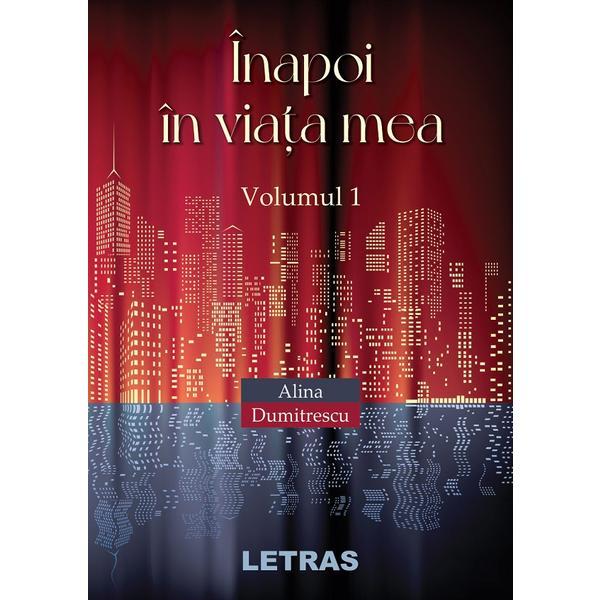 Inapoi in viata mea vol.1 - alina dumitrescu, editura letras