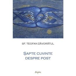 Sapte cuvinte despre post - Teofan Zavoratul, editura Sophia