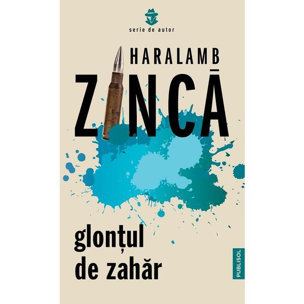 Glontul de zahar - Haralamb Zinca, editura Publisol