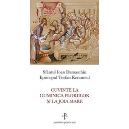 Cuvinte la Duminica Floriilor si la Joia Mare - Sfantul Ioan Damaschin, editura Sophia