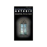 Doamne, fii cu noi! - Mitropolitul Antonie, editura Sophia