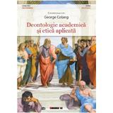 Deontologie academica si etica aplicata - George Colang