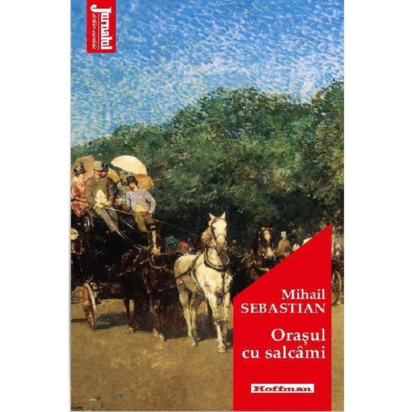 Orasul cu salcami - Mihail Sebastian, editura Hoffman