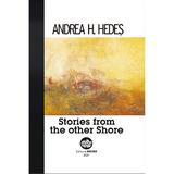 Stories from the other Shore - Andrea H. Hedes, editura Neuma