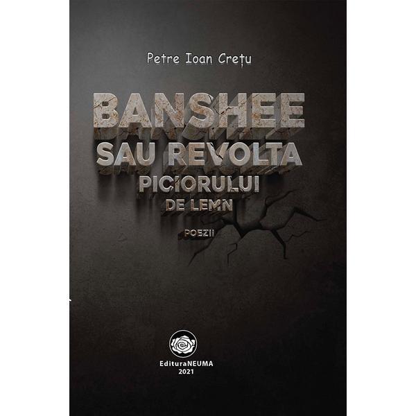 Banshee sau revolta piciorului de lemn - Petre Ioan Cretu, editura Neuma