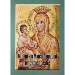 Minuni ale maicii domnului din zilele noastre, editura cartea ortodoxa