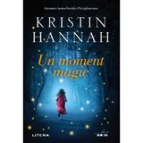 Un moment magic - Kristin Hannah, editura Litera