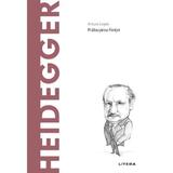 Descopera filosofia. Heidegger - Arturo Leyte, editura Litera