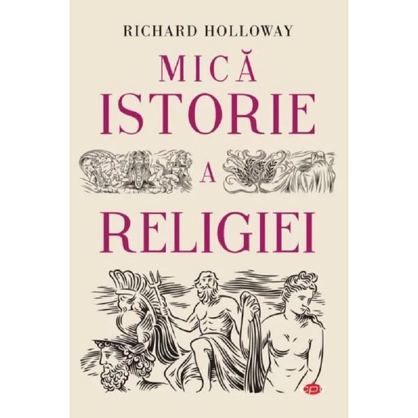 Mica istorie a religiei - richard holloway, editura litera