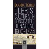 Cler si cultura in principatele dunarene 1600-1774 - Iolanda Tighiliu, editura Paideia