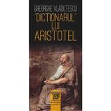 Dictionarul lui Aristotel - Gheorghe Vladutescu, editura Paideia