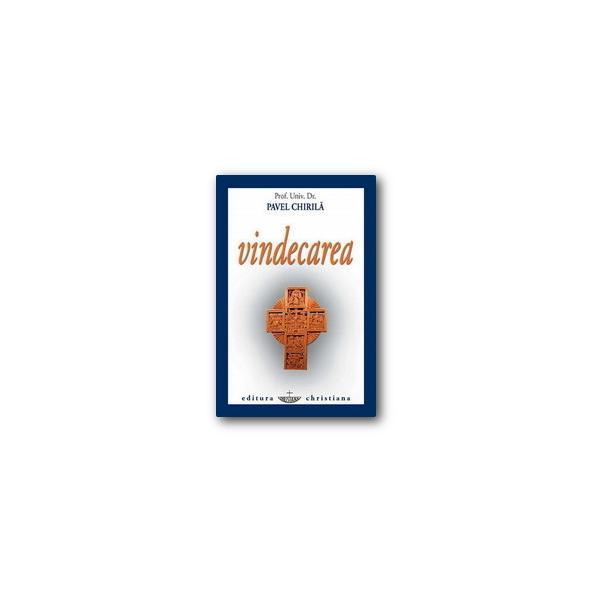 Vindecarea - pavel chirila, editura christiana
