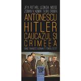 AntonescuâHitler. Caucazul si Crimeea - Jipa Rotaru, Leonida Moise, Zodian Vladimir, Teofil Oroian, editura Paideia