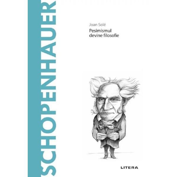 Descopera filosofia. Schopenhauer - Joan Sole, editura Litera
