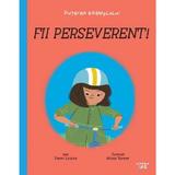 Puterea exemplului. Fii perseverent! - Zanni Louise, editura Litera