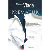 Prematur - Miruna Vlada, editura Cartier