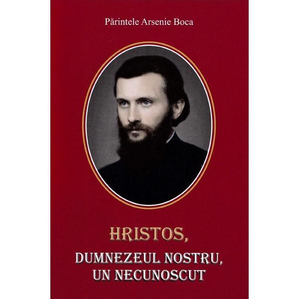 Hristos, Dumnezeul nostru, un necunoscut vol.1 - Arsenie Boca, editura Credinta Stramoseasca