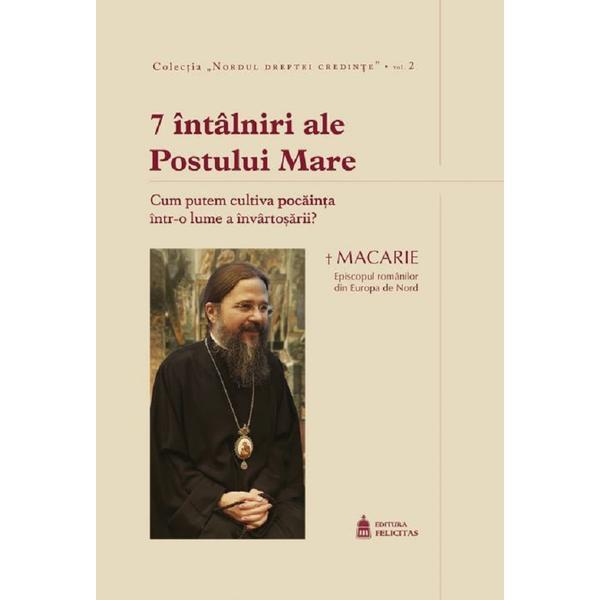 7 intalniri ale postului mare - macarie dragoi, editura felicitas