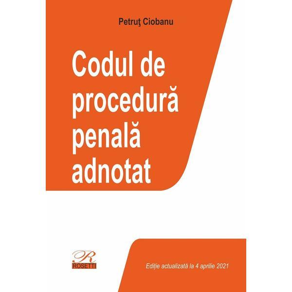 Codul de procedura penala adnotat. Act. 4 aprilie 2021 - Petrut Ciobanu, editura Rosetti