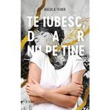 Te iubesc dar nu pe tine - Raluca Feher, editura Trei