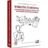 Marketing nutritional. Consideratii teoretice si practice din perspectiva beneficiarilor - Raluca-Giorgiana Chivu, editura Pro Universitaria