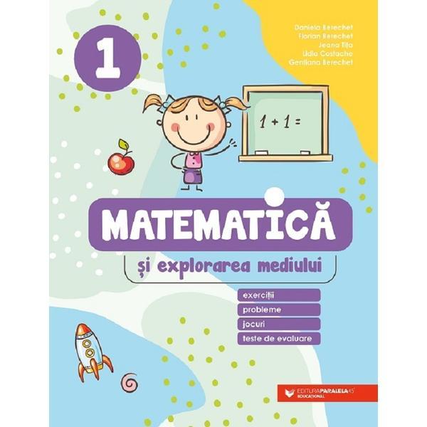 Matematica si explorarea mediului - clasa 1 - ed.2021 - daniela berechet, editura Paralela 45