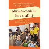 Educarea copilului intru credinta Vol.1 - Constantin Parhomenko, editura Egumenita