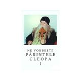 Ne vorbeste Parintele Cleopa 1, editura Episcopia Romanului